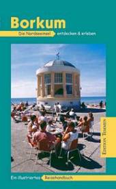 Borkum Die Nordseeinsel und das Festland entdecken und erleben 6., vollständig überarbeitete, erweiterte und aktualisierte Auflage 2009