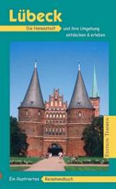 Lübeck Die Hansestadt und ihre Umgebung entdecken & erleben 3., überarbeitete Aufl.