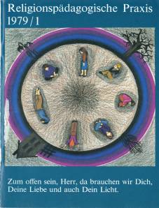 Religionspädagogische Praxis Arbeitsheft 1979/1 Zum offen sein, Herr, da brauchen wir Dich, Deine Liebe und auch Dein Licht.
