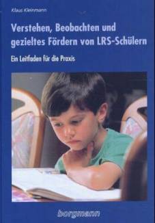 Verstehen, Beobachten und gezieltes Fördern von LRS-Schülern Ein Leitfaden für die Praxis von Einzelförderung, LRS-Kleingruppenarbeit und Prävention im differenzierenden Erstlese- und Schreibunterricht 5., aktualisierte und ergänzte Aufl. 2006