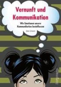 Vernunft und Kommunikation  Wie Emotionen unsere Kommunikation beeinflussen