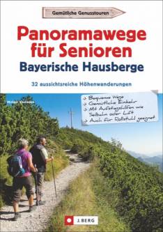 Panoramawege für Senioren: Bayerische Hausberge 32 aussichtsreiche Höhenwanderungen