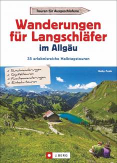 Wanderungen für Langschläfer im Allgäu 35 erlebnisreiche Halbtagstouren