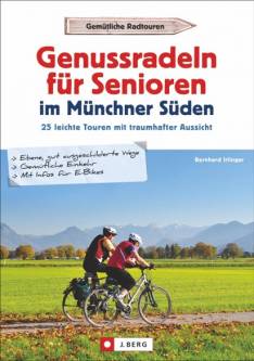 Genussradeln für Senioren - Münchner Süden 25 leichte Touren mit traumhafter Aussicht