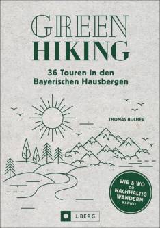 Green Hiking 36 Touren in den Bayerischen Hausbergen - Wie und wo du nachhaltig wandern kannst