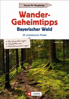 Wandergeheimtipps Bayerischer Wald 25 unbekannte Pfade