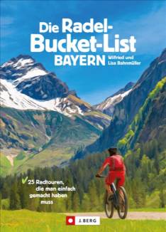 Die Radel-Bucket-List Bayern 25 Radtouren, die man einfach gemacht haben muss
