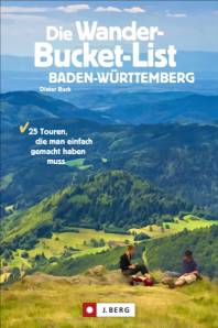 Die Wander-Bucket-List Baden-Württemberg 25 Touren, die man einfach gemacht haben muss