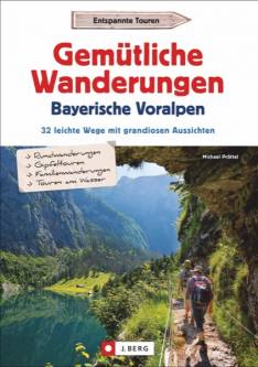 Gemütliche Wanderungen in den Bayerischen Voralpen 32 leichte Wege mit grandiosen Aussichten