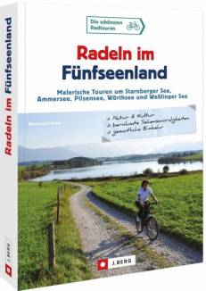 Radeln im Fünfseenland Malerische Touren um Starnberger See, Ammersee, Pilsensee, Wörthsee und Weßlinger See