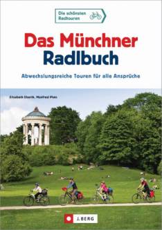 Das Münchner Radlbuch Abwechslungsreiche Touren für alle Ansprüche