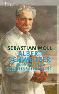 Albert Schweitzer Meister der Selbstinszenierung