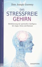 Das stressfreie Gehirn Mobilisierung der spirituellen Intelligenz bei Angst, Stress und Burnout
