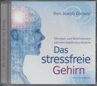 Das stressfreie Gehirn - CD Übungen und Meditation um unser Gehirn zu verändern