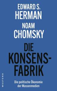 Die Konsens-Fabrik Die politische Ökonomie der Massenmedien Edward S. Herman, Noam Chomsky

Originaltitel: Manufacturing Consent
Übersetzung: Schiffmann, Michael