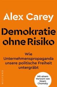 Demokratie ohne Risiko Wie Unternehmenspropaganda unsere politische Freiheit untergräbt Mit einem Vorwort von Noam Chomsky