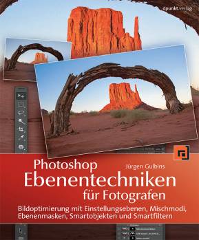 Photoshop-Ebenentechniken für Fotografen Bildoptimierung mit Einstellungsebenen, Mischmodi, Ebenenmasken, Smartobjekten und Smartfiltern