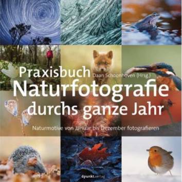 Praxisbuch Naturfotografie durchs ganze Jahr Naturmotive von Januar bis Dezember fotografieren