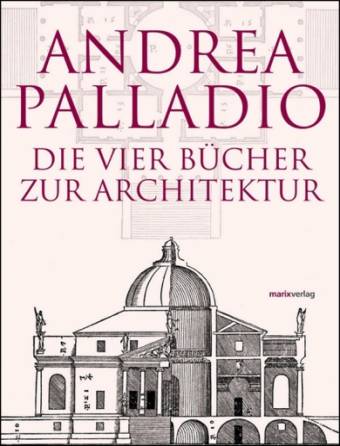 Andrea Palladio Die Vier Bücher zur Architektur - I quattro libri dell´ architettura
