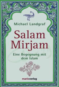 Salam Mirjam Eine Begegnung mit dem Islam