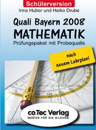 Quali Bayern 2008 MATHEMATIK Prüfungspaket mit Probequalis nach neuem Lehrplan!
überarbeitete Version
Schülerversion