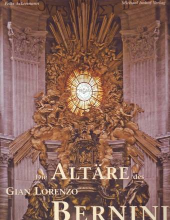 Die Altäre des Gian Lorenzo Bernini Das barocke Altarensemble im Spannungsfeld zwischen Tradition und Innovation Diss. Basel 2001