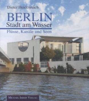 Berlin – Stadt am Wasser Flüsse, Kanäle und Seen