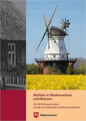Mühlen in Bremen und Niedersachsen Die Mittelweserregion Landkreise Diepholz und Nienburg/Weser