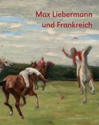 Max Liebermann und Frankreich  Ausstellungs-Katalog: Liebermann-Villa am Wannsee, Berlin: 21.4. bis 12.8.2013