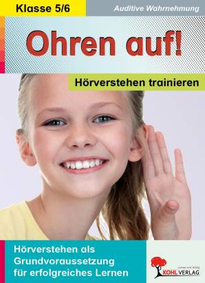 Ohren auf! Hörverstehen trainieren / Klasse 5/6 Hörverstehen als Grundvoraussetzung für erfolgreiches Lernen