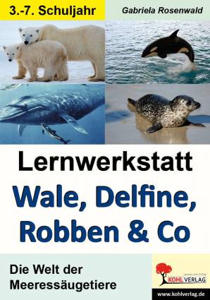 Lernwerkstatt Wale, Delfine, Robben & Co.  Die Welt der Meeressäugetiere 3.-7.Schuljahr