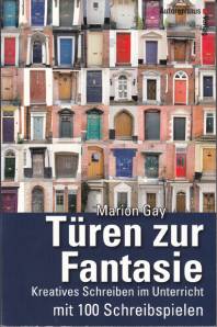 Türen zur Fantasie Kreatives Schreiben im Unterricht mit 100 Schreibbeispielen