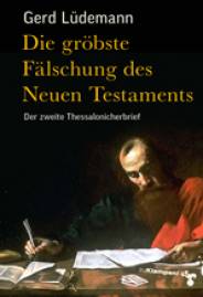 Die gröbste Fälschung des Neuen Testaments Der zweite Thessalonicherbrief