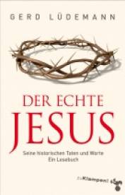 Der echte Jesus Seine historischen Taten und Worte. Ein Lesebuch