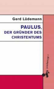 Paulus, der Gründer des Christentums  2. Auflage 2014 (1. Auflage 2001)