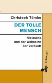 Der tolle Mensch Nietzsche und der Wahnsinn der Vernunft 3. Aufl.