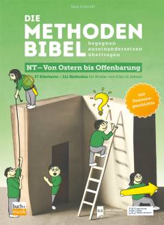 Die Methodenbibel NT Von Ostern bis Offenbarung 111 Methoden für Kinder von 6 bis 12 Jahren