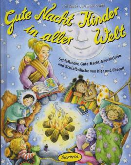 Gute Nacht Kinder in aller Welt  Schlaflieder, Gute-Nacht-Geschichten und Schlafbräuche von hier und überall