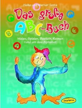 Das große ABC-Buch Malen, Spielen, Basteln, Reimen rund um das Alphabet