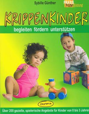 KRIPPENKINDER begleiten fördern unterstützen Über 200 gezielte, spielerische Angebote für Kinder von 0 bis 3 Jahren