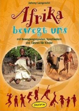 Afrika bewegt uns (Buch)  mit Bewegungsspielen, Spielliedern und Tänzen für Kinder
