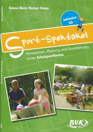 Sport-Spektakel Konzeption, Planung und Durchführung eines Schulsportfestes inklusive CD