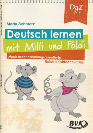 Deutsch lernen mit Milli und Poldi Noch mehr handlungsorientierte Unterrichtsideen für DaZ