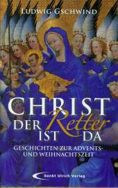 Christ der Retter ist da Geschichten zur Advents - und Weihnachtszeit