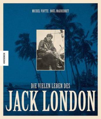 Die vielen Leben des Jack London  Übersetzt aus dem Französischen von: Annegret Hunke-Wormser