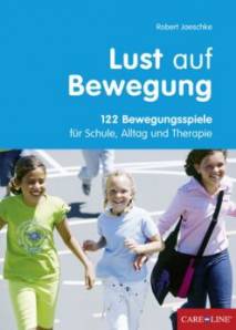 Lust auf Bewegung 122 Bewegungsspiele für Schule, Alltag und Therapie 2., erweiterte Auflage 2012