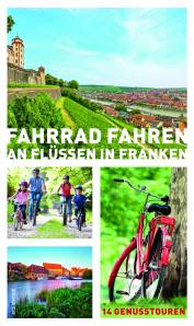 Fahrrad fahren an Flüssen in Franken 14 Genusstouren 5. Auflage