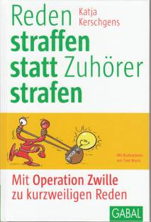 Reden straffen statt Zuhörer strafen Mit Operation Zwille zu kurzweiligen Reden Mit Illustrationen von Timo Wuerz