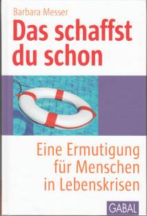 Das schaffst du schon Eine Ermutigung für Menschen in Lebenskrisen