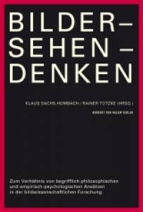 Bilder - Sehen - Denken Zum Verhältnis von begrifflich-philosophischen und empirisch-psychologischen Ansätzen in der bildwissenschaftlichen Forschung